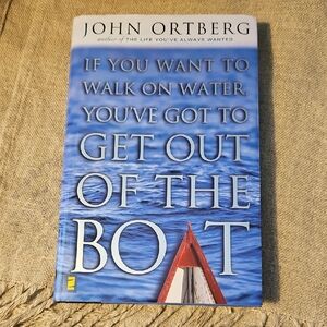 If You Want To Walk On Water You've Got To Get Out of the Boat- John Ortberg